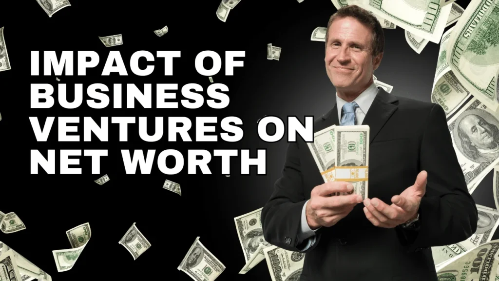 Impact of Business Ventures on Net Worth