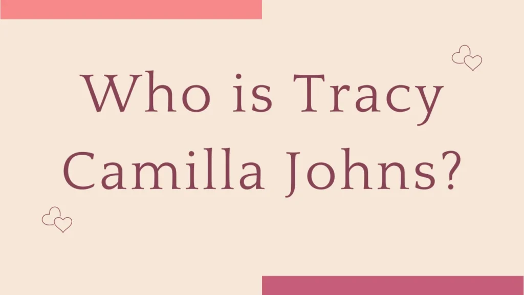 Who is Tracy Camilla Johns?