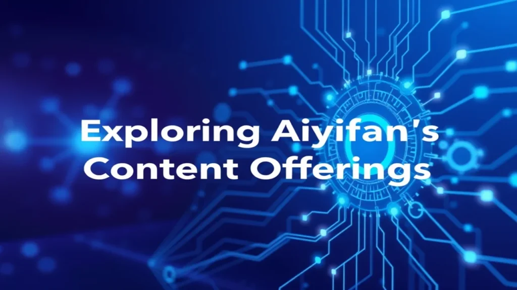 Exploring Aiyifan’s Content Offerings