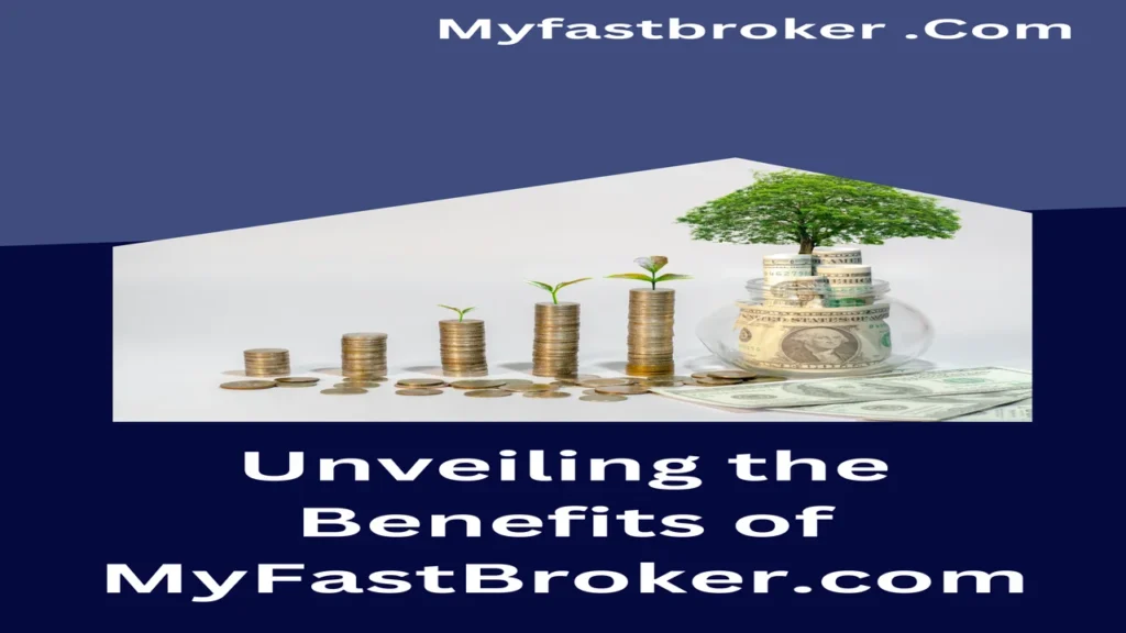 Unveiling the Benefits of MyFastBroker.com