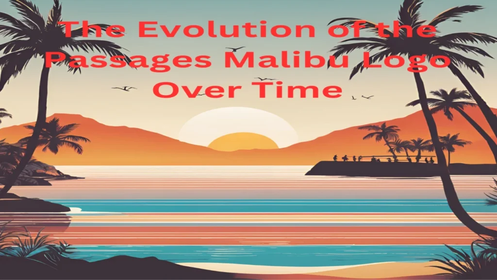 The Evolution of the Passages Malibu Logo Over Time