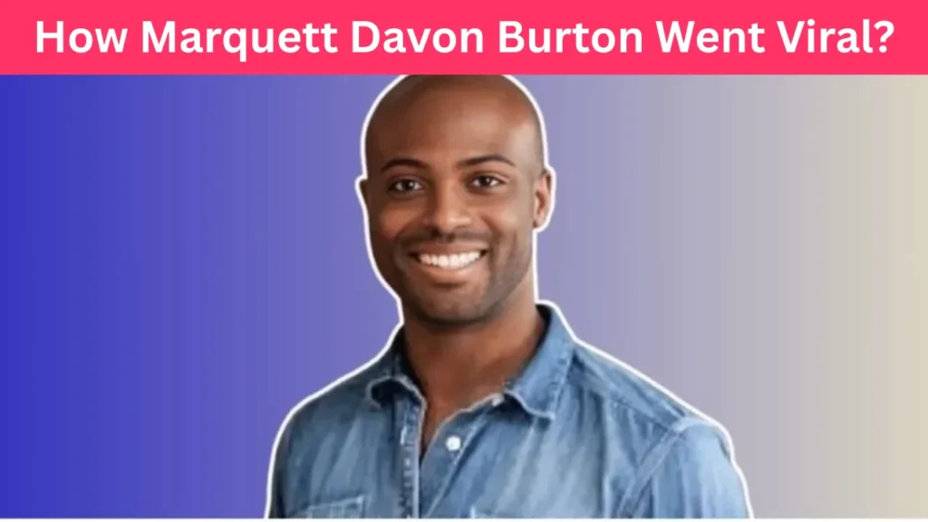 How Marquett Davon Burton Went Viral?