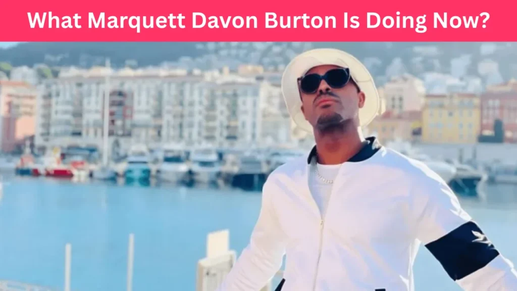 What Marquett Davon Burton Is Doing Now?