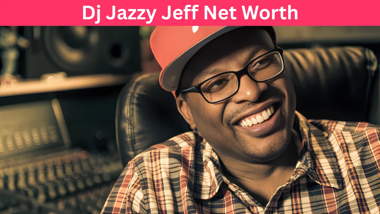Dj Jazzy Jeff Net Worth