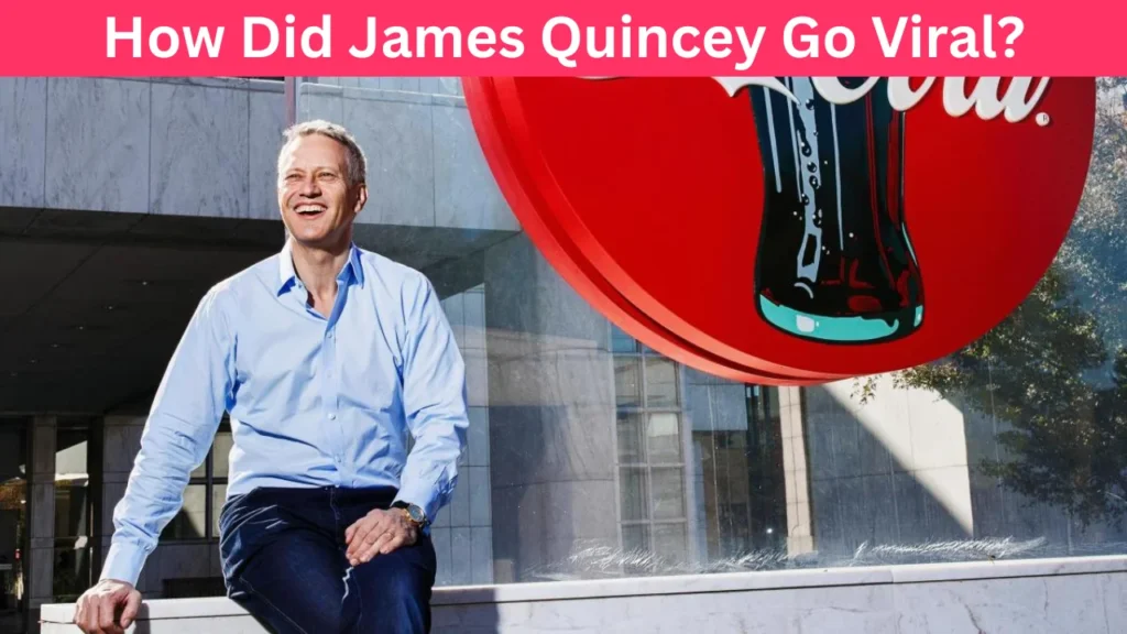 How Did James Quincey Go Viral?