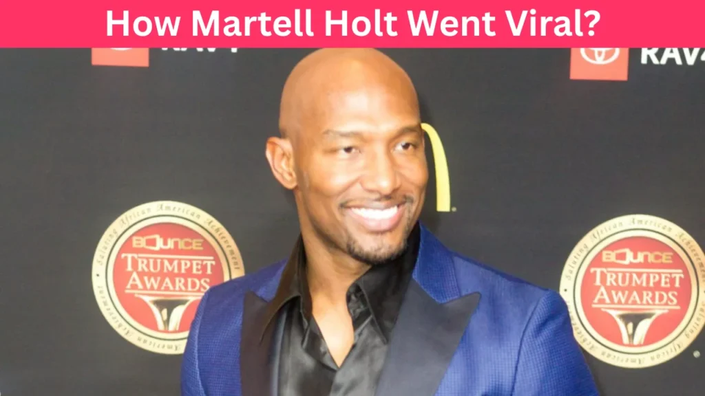How Martell Holt Went Viral?