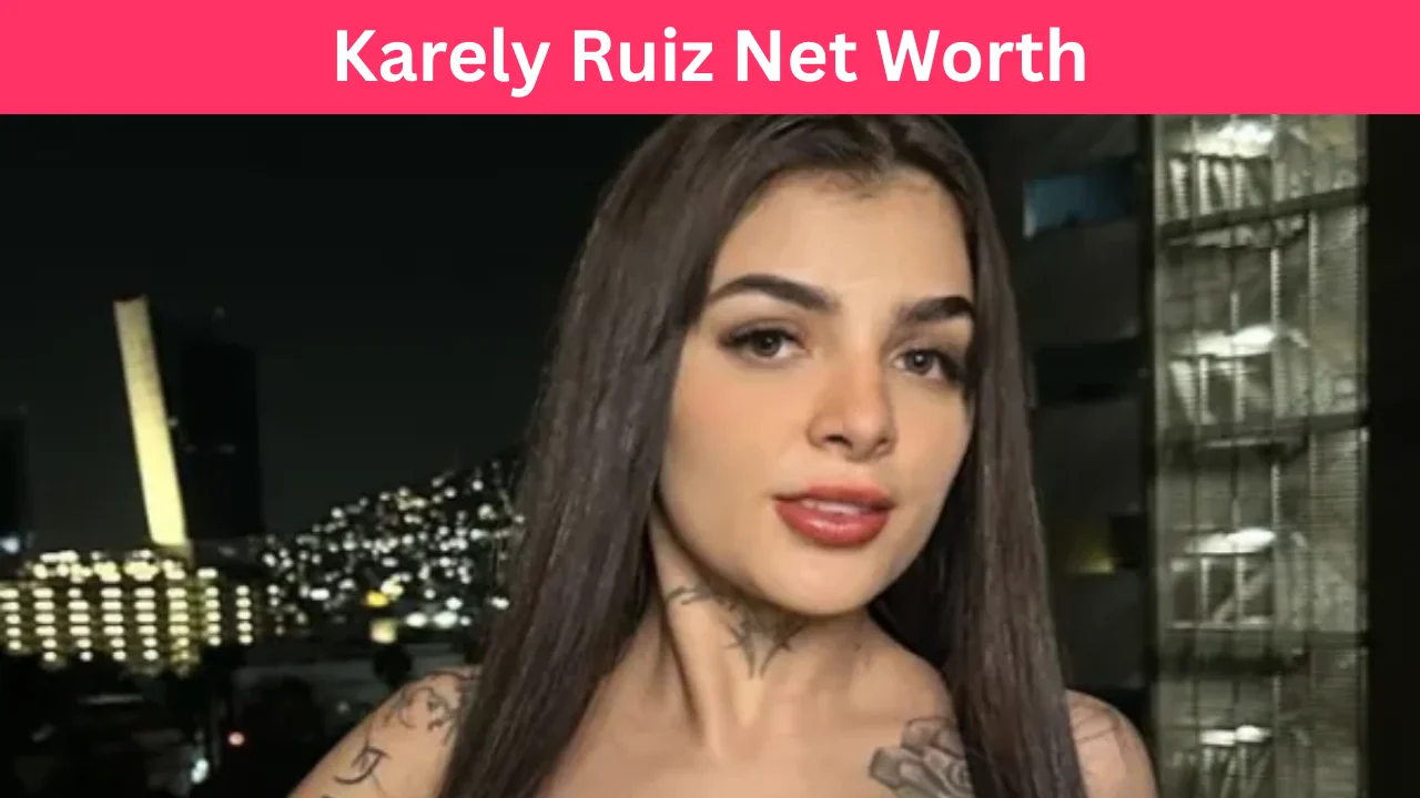 Karely Ruiz Net Worth