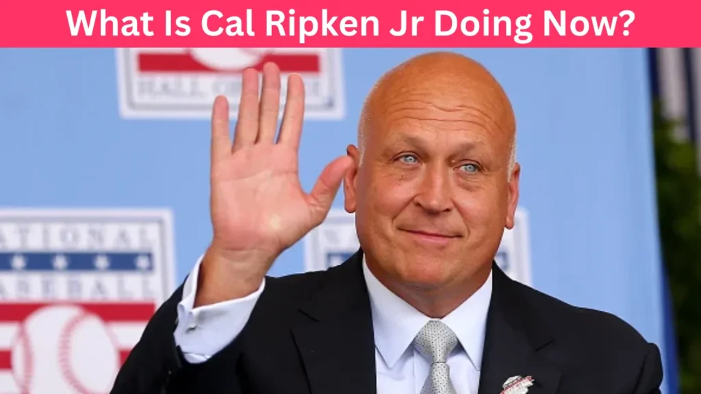 What Is Cal Ripken Jr Doing Now?