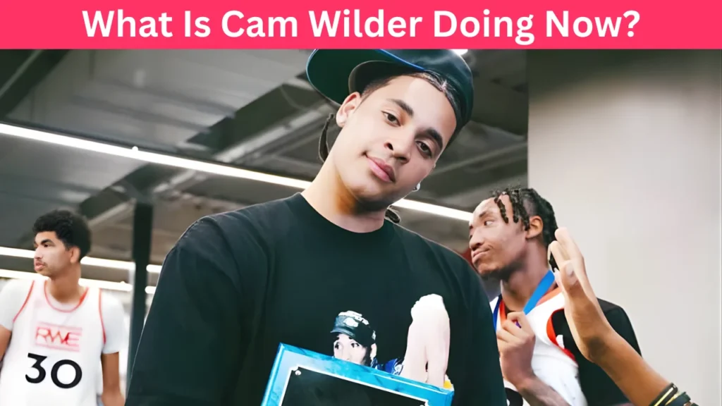 What Is Cam Wilder Doing Now?