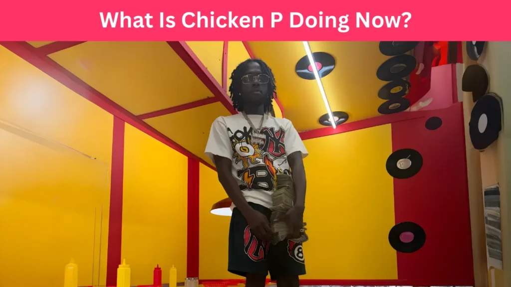 What Is Chicken P Doing Now?