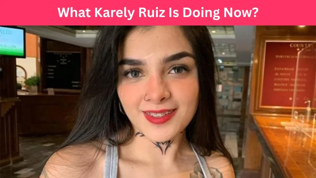 What Karely Ruiz Is Doing Now?